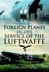 Foreign Planes in the Service of the Luftwaffe (English Edition)