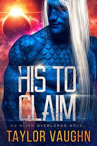 His to Claim: A Sci-Fi Alien Romance (English Edition)