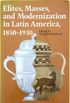 Elites, Masses, and Modernization in Latin America, 18501930