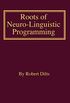 Roots of Neuro-Linguistic Programming (English Edition)