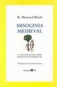 Misoginia Medieval e a Inveno do Amor Romntico Ocidental