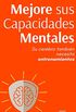 Mejore sus Capacidades Mentales: Su cerebro tambin necesita entrenamientos (Spanish Edition)