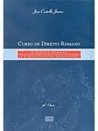 Curso De Direito Romano - O Direito Romano E O Direito Civil Brasileiro