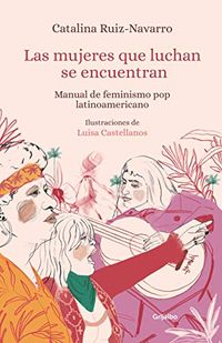 Las mujeres que luchan se encuentran: Manual de feminismo pop latinoamericano (Spanish Edition)