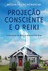 Projeo Consciente e o Reiki: A Realidade da Prtica Integrativa Reiki