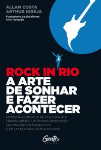 Rock in Rio, A arte de sonhar e fazer acontecer