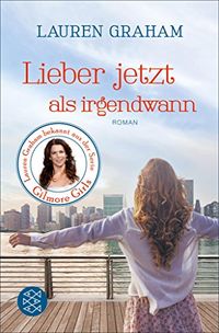 Lieber jetzt als irgendwann: Roman (German Edition)