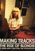 Making Tracks : The Rise of Blondie