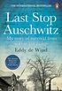 Last Stop Auschwitz: My story of survival from within the camp (English Edition)