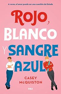Rojo, blanco y sangre azul: A veces, el amor puede ser una cuestin de Estado (FICCIN SIN LMITES) (Spanish Edition)