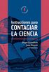 Instrucciones para contagiar la ciencia (Spanish Edition)