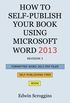 How to Self-Publish Your Book Using Microsoft Word 2013: A Step-By-Step Guide for Designing & Formatting Your Book