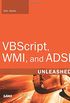 VBScript, WMI, and ADSI Unleashed: Using VBScript, WMI, and ADSI to Automate Windows Administration (2nd Edition)