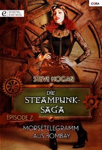 Die Steampunk-Saga: Episode 7: Morsetelegramm aus Bombay (German Edition)