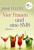 Vier Frauen und eine SMS: Roman (German Edition)