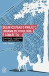 Desafios para o projeto urbano, metodologia e conceitos