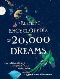 The Element Encyclopedia of 20,000 Dreams: The Ultimate AZ to Interpret the Secrets of Your Dreams: The Ultimate A-Z to Interpret the Secrets of Your Dreams (English Edition)