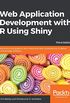 Web Application Development with R Using Shiny: Build stunning graphics and interactive data visualizations to deliver cutting-edge analytics, 3rd Edition (English Edition)
