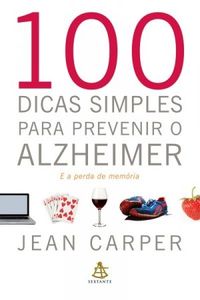 100 dicas simples para prevenir o Alzheimer e a perda de memória