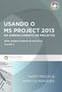 Usando o MS Project 2013 em Gerenciamento de Projetos - Volume 3. Srie Gerenciamento de Projetos
