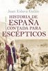 Historia de Espaa contada para escpticos
