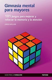 Gimnasia mental para mayores: 101 Juegos para mejorar y reforzar la memoria y la atencin (Guas para la formacin n 11) (Spanish Edition)