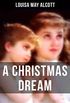 A Christmas Dream and Other Christmas Stories by Louisa May Alcott: Merry Christmas, What the Bell Saw and Said, Becky