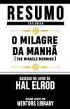 Resumo Estendido: O Milagre Da Manh (The Miracle Morning) - Baseado No Livro De Hal Elrod