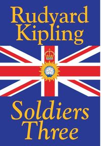 Soldiers Three by Rudyard Kipling, Fiction, Classics, Short Stories