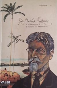 Joo Barbosa Rodrigues e o Museu Botnico do Amazonas