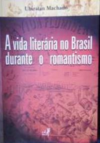 A Vida Literria no Brasil durante o Romantismo