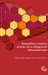 Geopoltica y nuevos actores de la integracin latinoamericana (Spanish Edition)