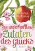 Die unverhofften Zutaten des Glcks: Roman (German Edition)