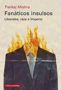 Fanticos insulsos: Liberales, raza e Imperio (Rstica Ensayo) (Spanish Edition)
