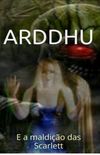 Arddhu e a Maldio das Scarlett