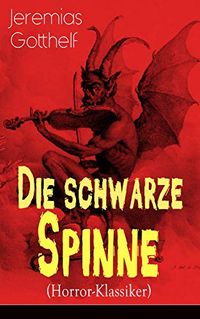 Die schwarze Spinne (Horror-Klassiker): Fataler Pakt mit dem Teufel - Ein Klassiker der Schauerliteratur (German Edition)