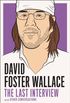 David Foster Wallace: The Last Interview: and Other Conversations (The Last Interview Series) (English Edition)