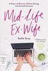 Mid-Life Ex-Wife: A Diary of Divorce, Online Dating, and Second Chances (English Edition)