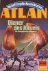 Atlan 699: Diener des Juwels: Atlan-Zyklus "Im Auftrag der Kosmokraten" (Atlan classics) (German Edition)